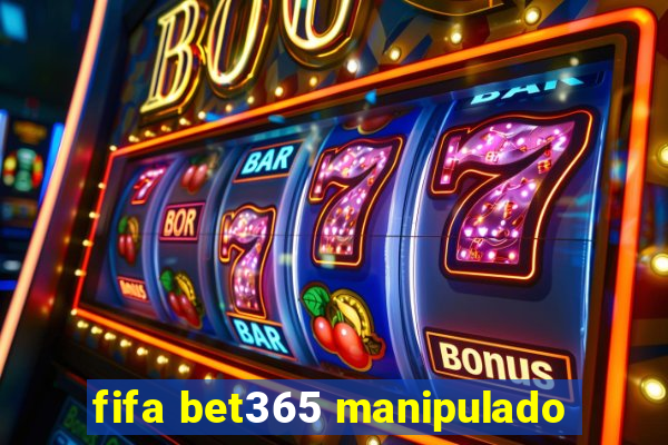 fifa bet365 manipulado